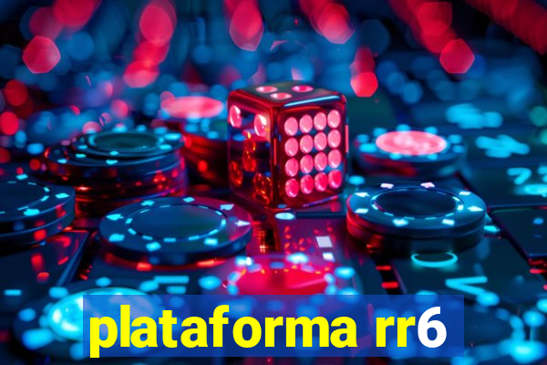 plataforma rr6